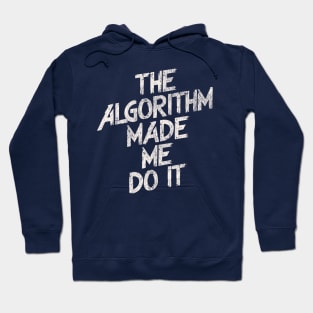 The Algorithm Made Me Do It Hoodie